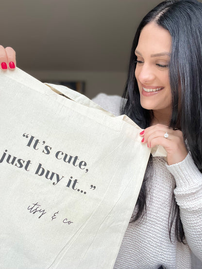 “IT’S CUTE, JUST BUY IT…” Shopping Tote Bag
