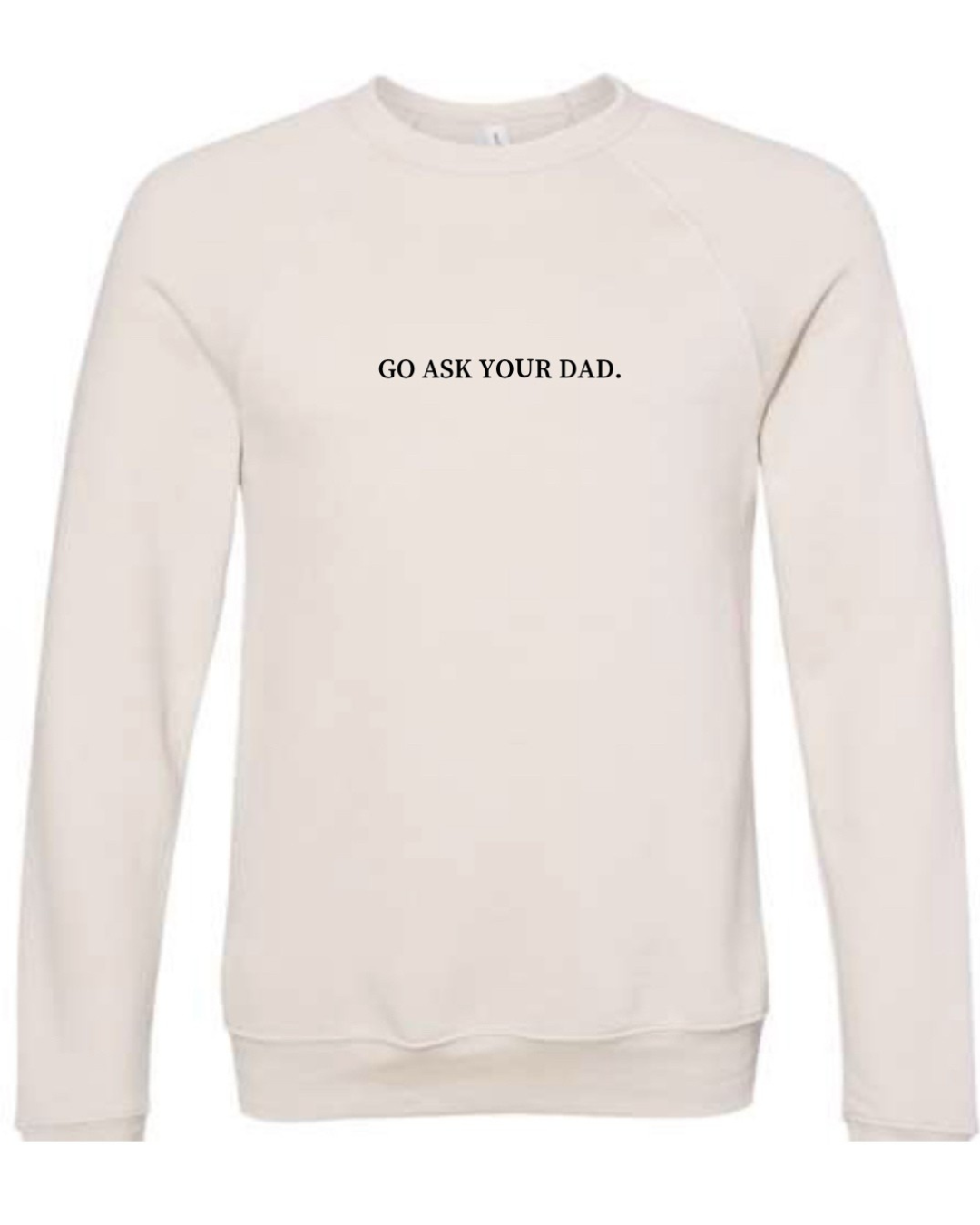 GO ASK YOUR DAD. Crew Neck | Heather Dust or Light Gray