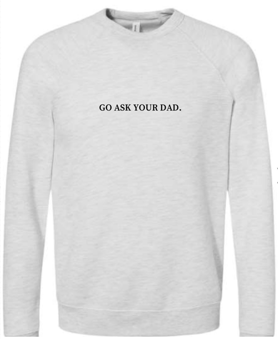 GO ASK YOUR DAD. Crew Neck | Heather Dust or Light Gray