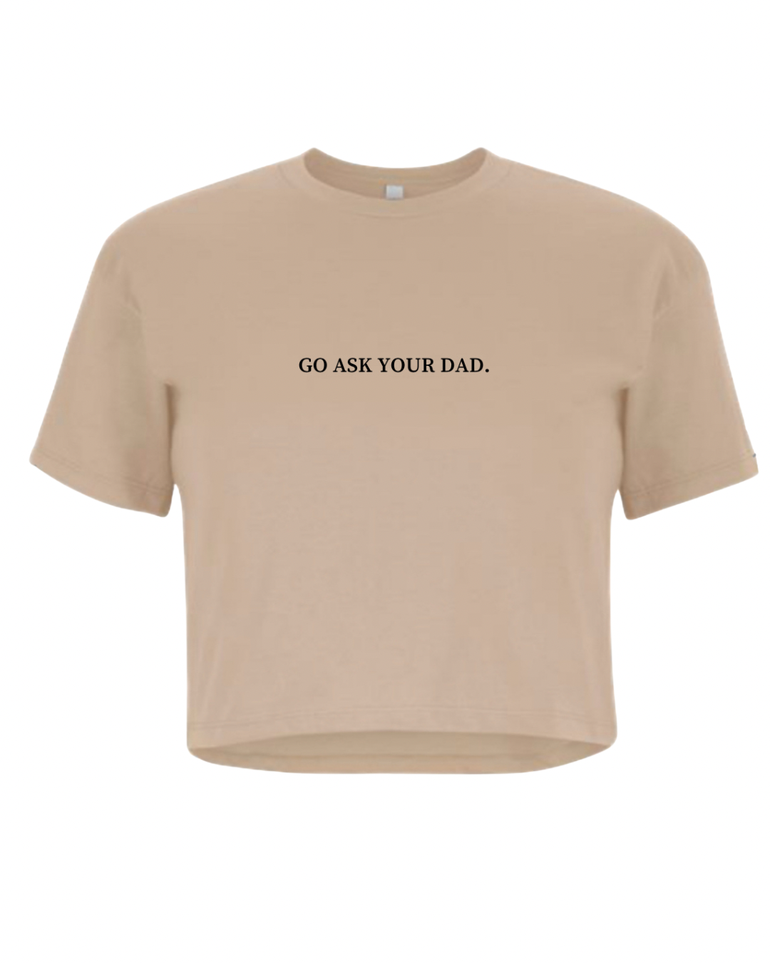 Go Ask Your Dad. Crop Tee