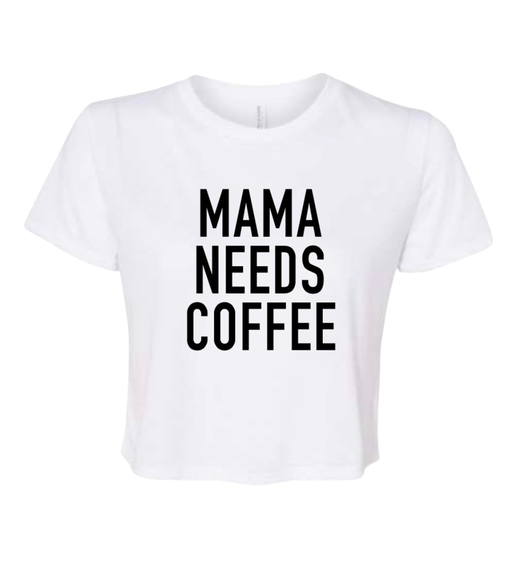 MAMA NEEDS COFFEE Crop Tee