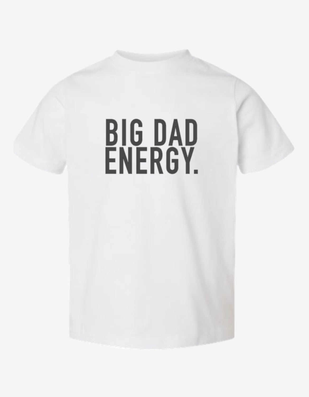 BIG DAD ENERGY. Adult Tee