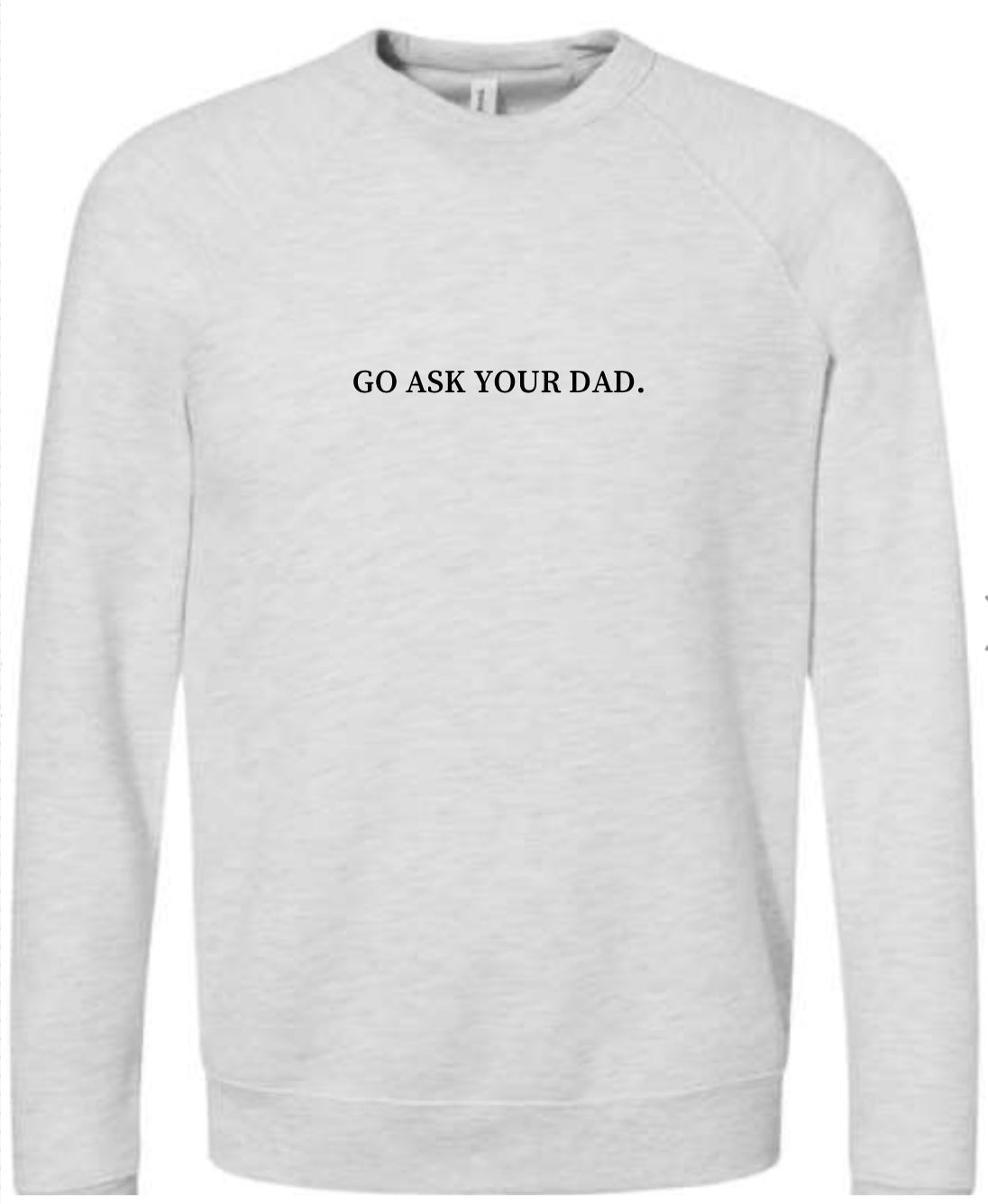 GO ASK YOUR DAD. Crew Neck | Heather Dust or Light Gray